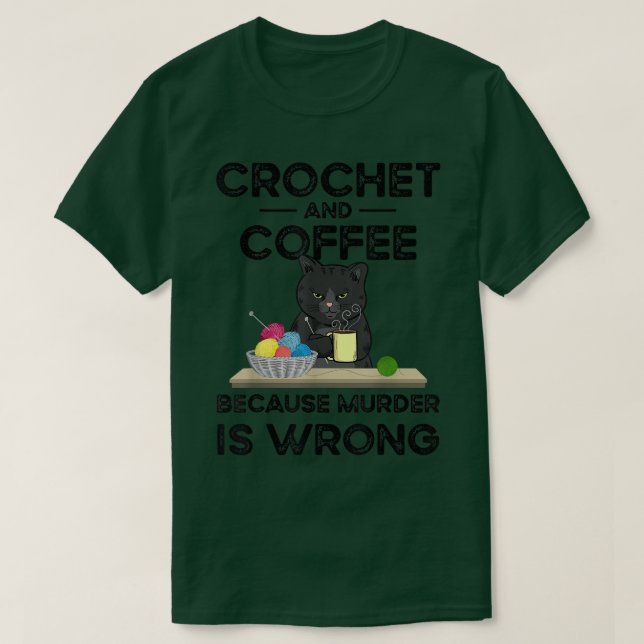 Korchet och kaffe eftersom mord är fel t shirt (Design framsida)