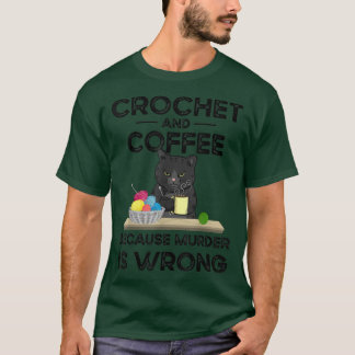 Korchet och kaffe eftersom mord är fel t shirt