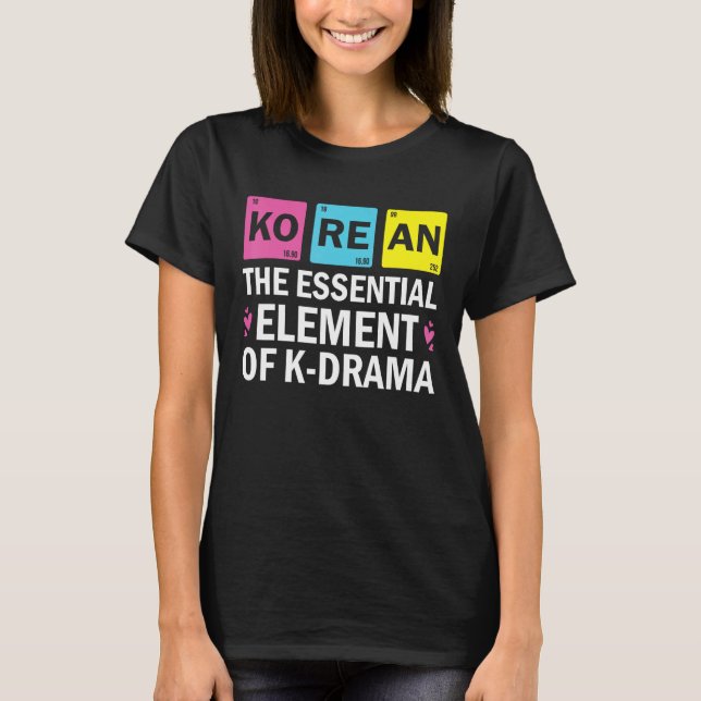 Korean The Essential Element Of K drama  Periodic  T Shirt (Framsida)