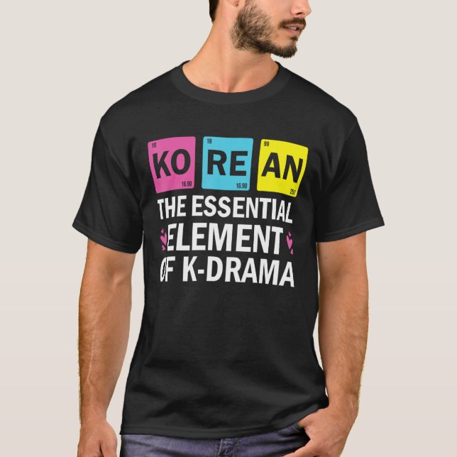 Korean The Essential Element Of K drama  Periodic  T Shirt (Framsida)