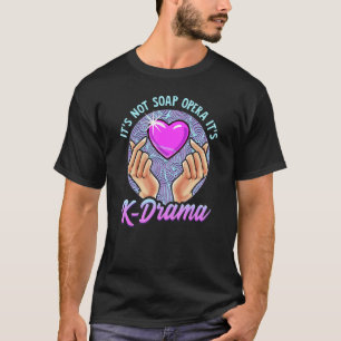 Koreanska Drama Itu2019s Not Soap Opera Itu2019s K T Shirt