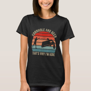 Kornhål och öl.. Det är därför jag är här. T Shirt