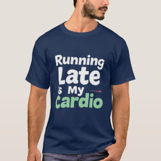 Körningen för sent är min Cardio Tee