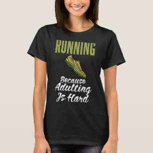 Körs eftersom Adulting är en hård Marathon-Springe T Shirt