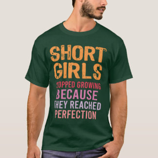 Korta tjejer slutade växa Nådde Perfektion fam T Shirt