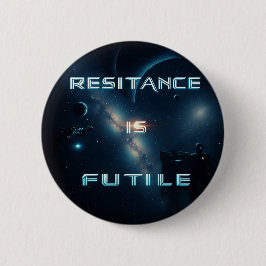Kosmiskt "Resistens är Futile"-märke Knapp