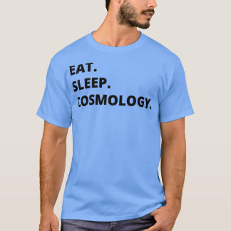 Kosmologi Fycist Gift Eat sömnkosmologi Funny T Shirt