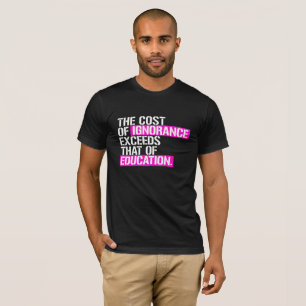 Kosta av okunnighet överskrider det av utbildning t shirt