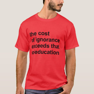 Kostnaden för okunnighet överstiger kostnaden f tee shirt