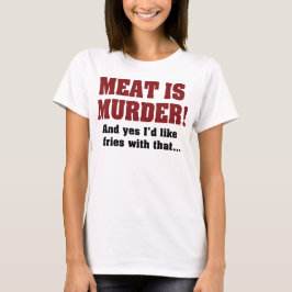 Kött är Mord! Och Ja, Jag Vill Ha Pommes Till Det T-shirt