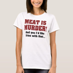 Kött är Mord! Och Ja, Jag Vill Ha Pommes Till Det T-shirt