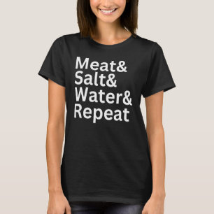 Kött och salt samt Vatten och upprepa Kött köttäta T Shirt