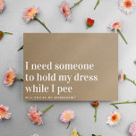 Kraft Håll min Dress Funny Bridesmaid Frieri Kort<br><div class="desc">Det här roliga kortet får dem att le ♥</div>