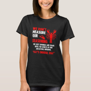 Kräftor Cajun Boil.. Vi mäter inte vår säsong. T Shirt