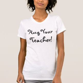Krama din lärare! tee shirt