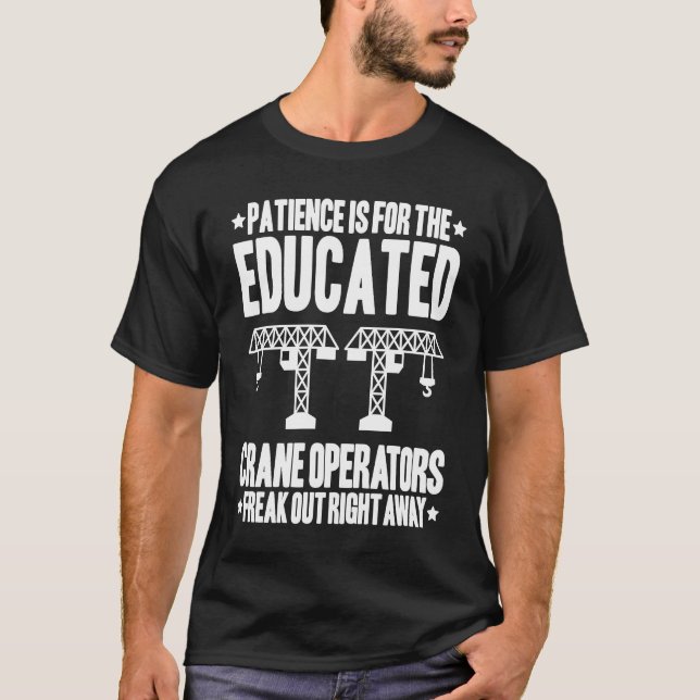 Kranförare Tålamod Kranoperatör T Shirt (Framsida)