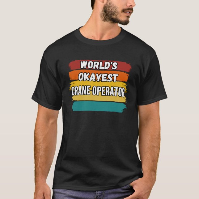Kranoperatör Världens okejaste kranoperatör T Shirt (Framsida)
