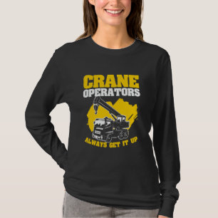 Kranoperatörerna får alltid upp den tunga utrustni t shirt