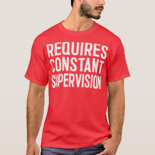 Kräver ständig övervakning t shirt