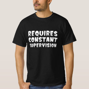 Kräver ständig övervakning t shirt