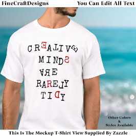 Kreativa sinnen är sällan prydliga Redigerbar Roli T Shirt