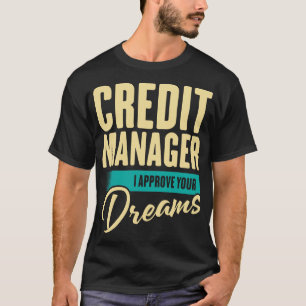 Kredit Manager I godkänna dina drömmar T Shirt