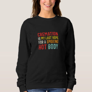 Kremering är mitt sista hopp om en Hett för röknin T Shirt