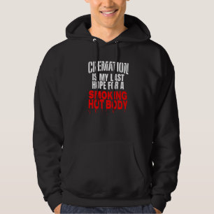 Kremering är mitt sista hopp om en rökhet kropp hoodie