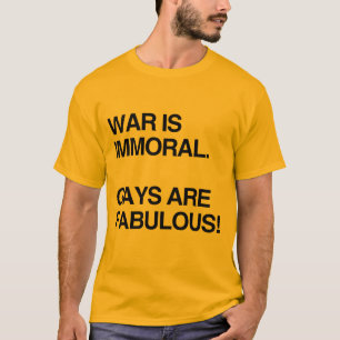 KRIG ÄR OMORALISKT. HOMOSEXUELLA ÄR FANTASTISKA TEE SHIRT