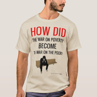 Krig på fattigdom är nu krig på det fattigt t-shirt