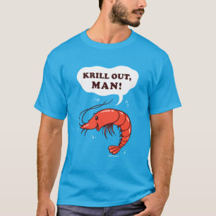 Krill Out Man T Shirt