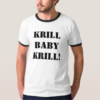 KrillbabyKrill! T Shirt