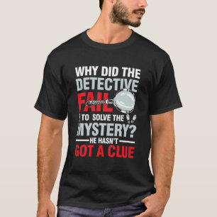Kriminalassistent Misslyckas lösa mysteriet T Shirt