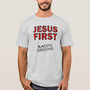Kristen Jesus Först Bacon Andra T Shirt