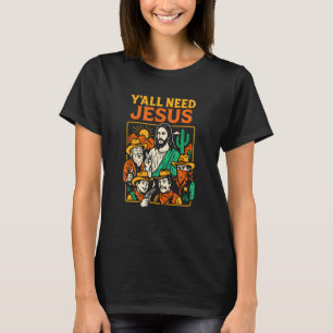 Kristen parodi Y'all behöver Jesus Roligt Kvinnor T Shirt