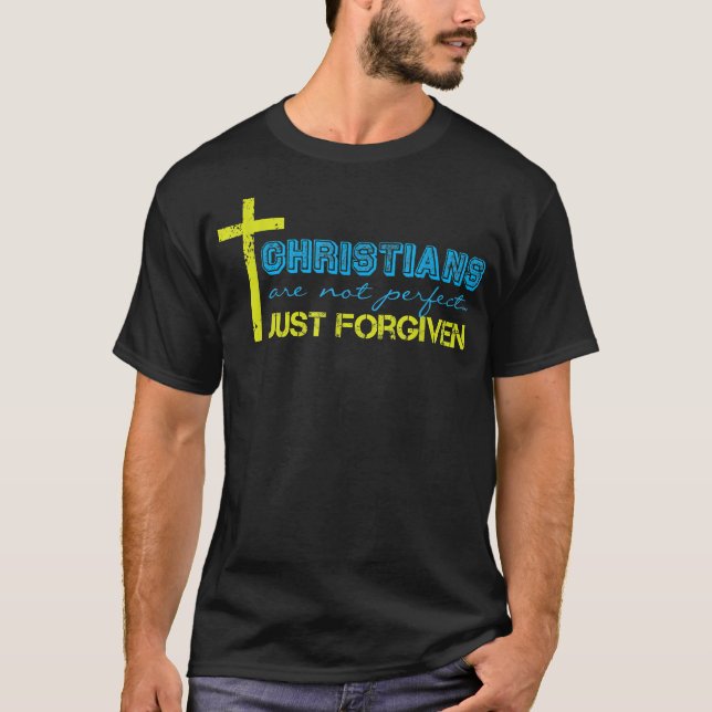 Kristna är inte bara förlåtna Perfekter  T Shirt (Framsida)