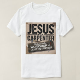 Kristus verk, Jesus var en Carpenter T-Shirt