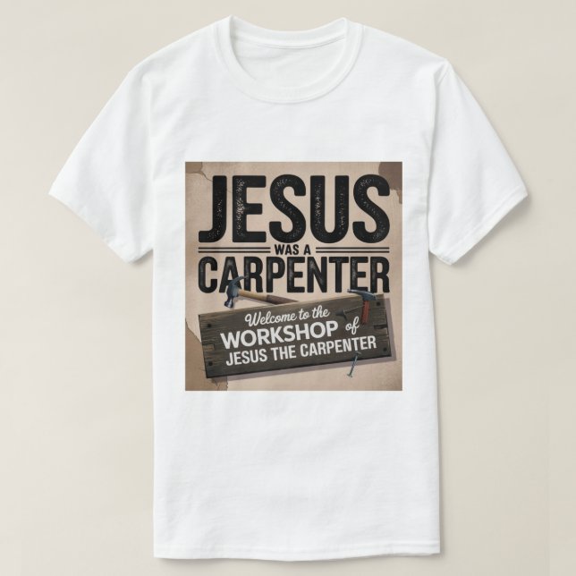 Kristus verk, Jesus var en Carpenter T-Shirt (Design framsida)