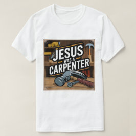 Kristus verk, Jesus var en Carpenter T-Shirt