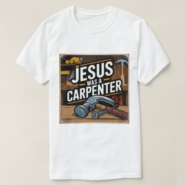 Kristus verk, Jesus var en Carpenter T-Shirt (Design framsida)