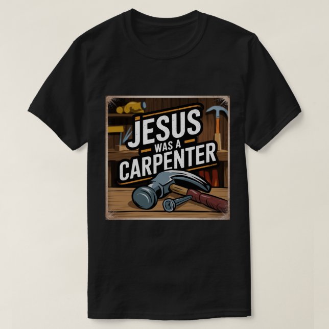Kristus verk, Jesus var en Carpenter T-Shirt (Design framsida)