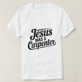 Kristus verk, Jesus var en Carpenter T-Shirt