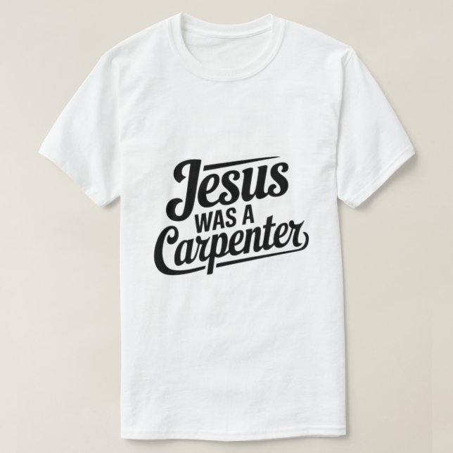 Kristus verk, Jesus var en Carpenter T-Shirt (Design framsida)