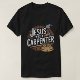 Kristus verk, Jesus var en Carpenter T-Shirt
