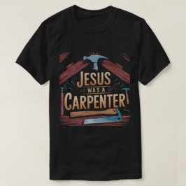 Kristus verk, Jesus var en Carpenter T-Shirt