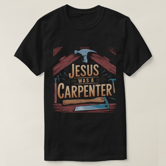 Kristus verk, Jesus var en Carpenter T-Shirt (Design framsida)