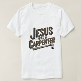 Kristus verk, Jesus var en snickare T Shirt