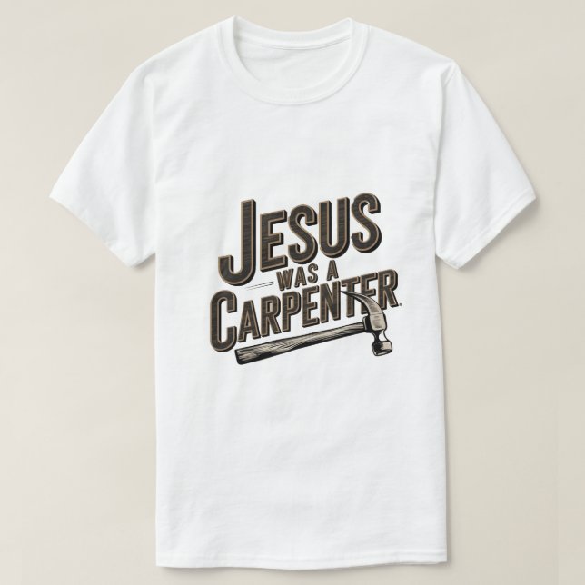 Kristus verk, Jesus var en snickare T Shirt (Design framsida)