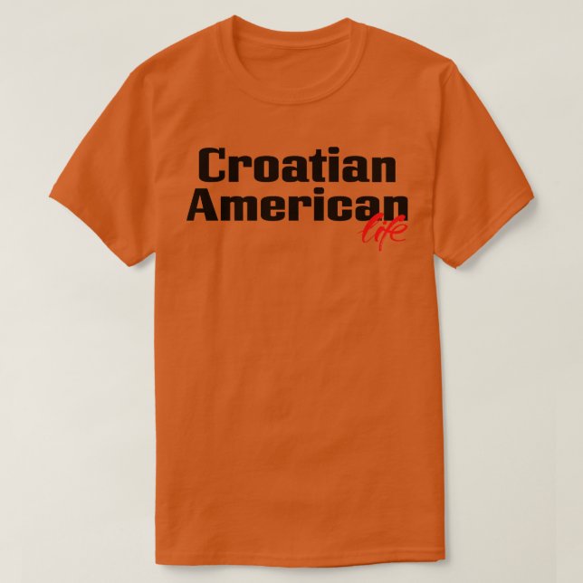 Kroatiska amerikanska Life 2 T Shirt (Design framsida)