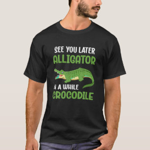 Krokodiler ser dig senare som Alligator i en kroko T Shirt